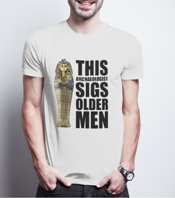 This Archaeologist Digs Older Men Pharaoh Sarcophagus T-Shirt