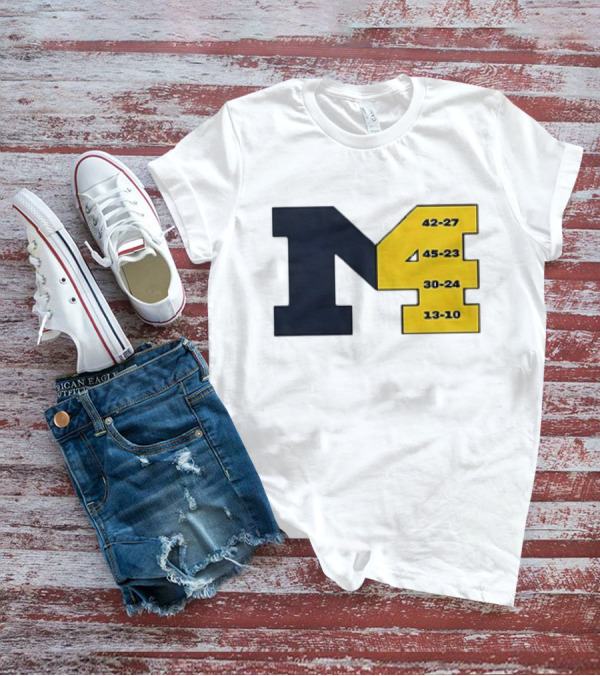 Michigan Wolverines M4 42-27 45-23 30-24 13-10 Fourth Consecutive Victory T-Shirt