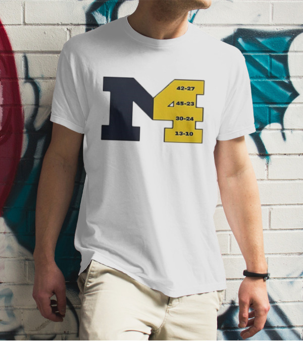 Michigan Wolverines M4 42-27 45-23 30-24 13-10 Fourth Consecutive Victory T-Shirt