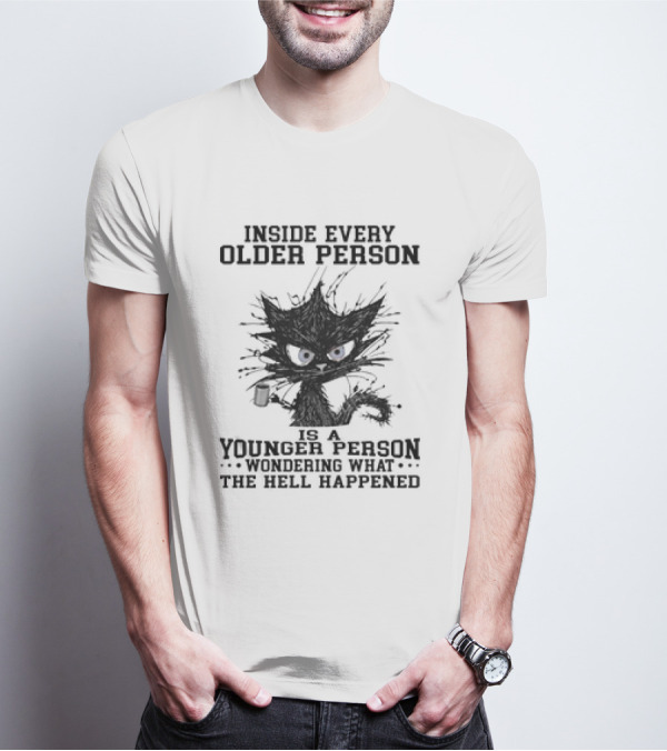 Inside Every Older Person Is A Younger Person Wondering What The Hell Happened Cat With Coffee T-Shirt