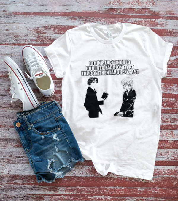 Hunters X Hunters I Think They Should Run Into Each Other At The Continental Breakfast T-Shirt