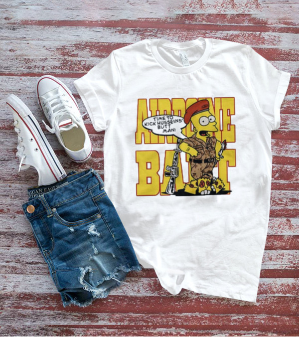 Airborne Bart Simpson Time To Kick Husseins’ Butt Man T-Shirt