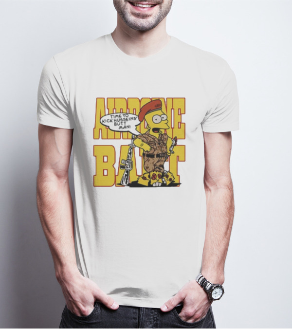 Airborne Bart Simpson Time To Kick Husseins’ Butt Man T-Shirt