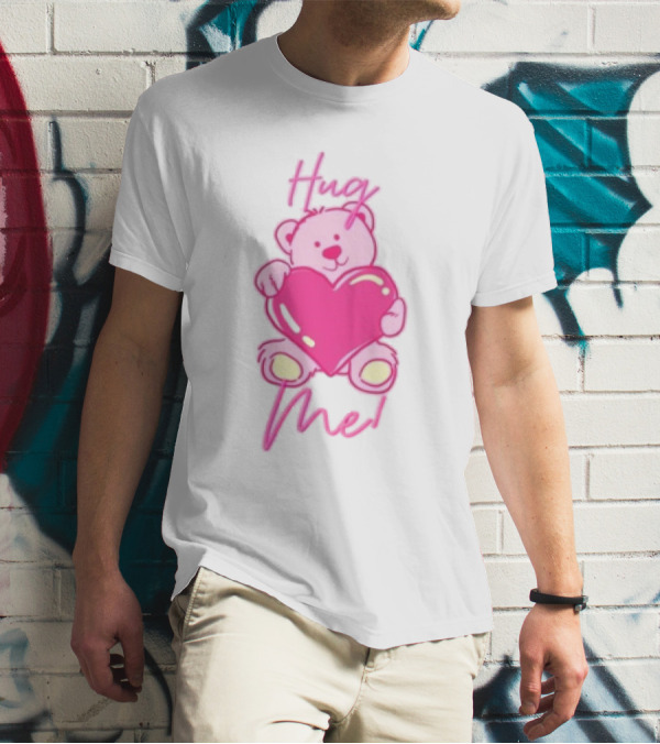 Hug Me Pink Bear Valentine's Day Love T-Shirt