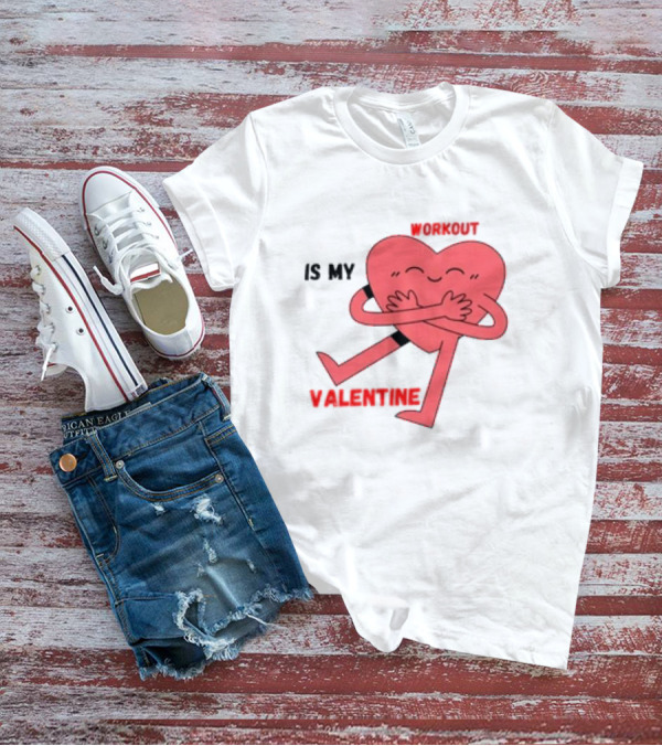Is My Valentine Workout Heart Hugging Itself T-Shirt