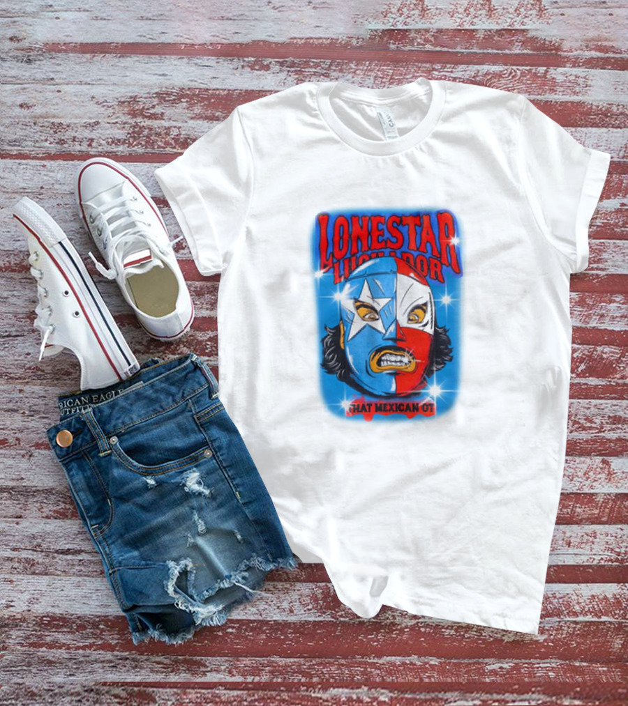Lonestar Luchador That Mexican Ot Mask T-Shirt