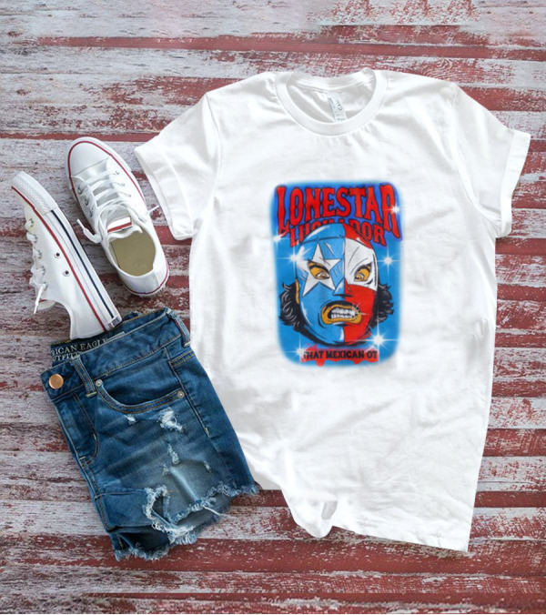 Lonestar Luchador That Mexican Ot Mask T-Shirt