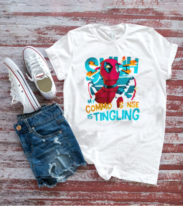 Deadpool Shh My Common Sense Is Tingling T-Shirt