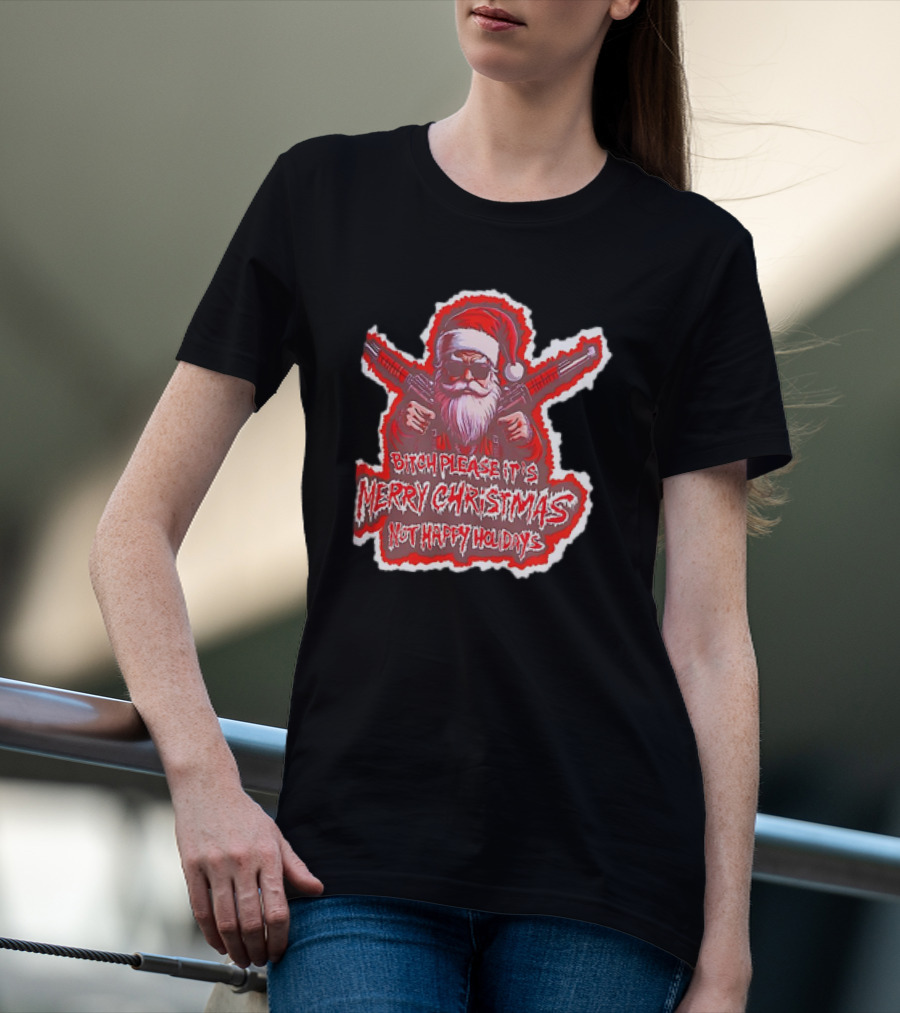 Santa Soldier Bitch Please It's Merry Christmas Not Happy Holidays T-Shirt