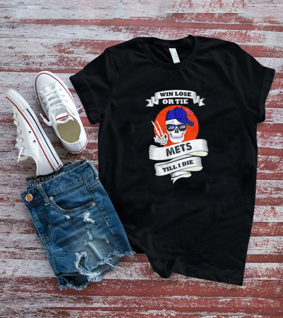 Win Lose Or Tie Mets Till I Die Skull With Cap And Peace Sign T-Shirt