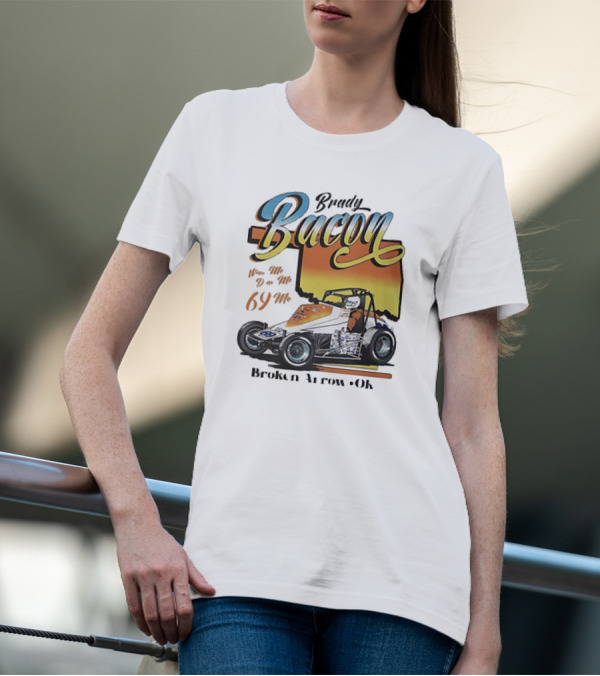 Brady Bacon Wine Me Dine Me 69 Me Broken Arrow OK Racing Car T-Shirt