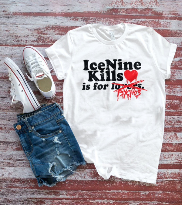 Ice Nine Kills Is For Psychos Lovers T-Shirt