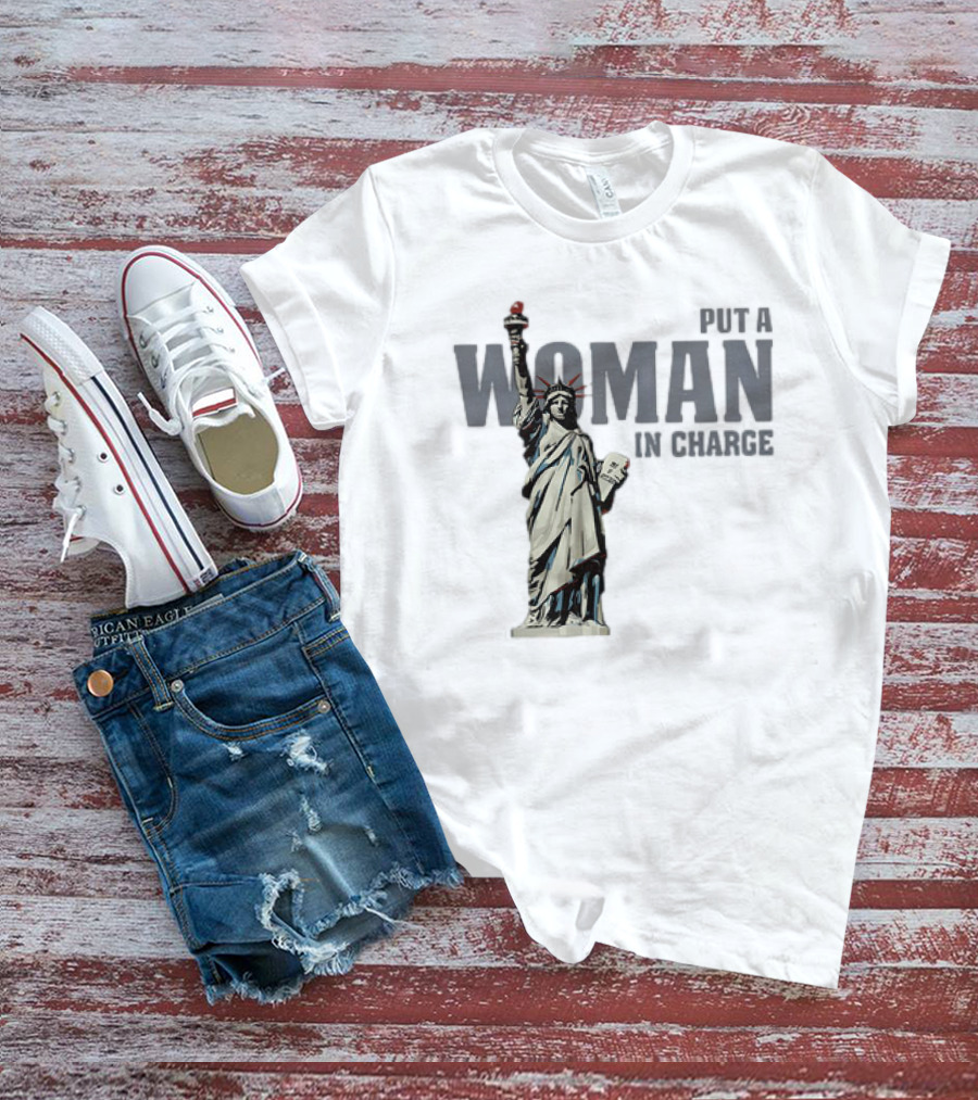 Put A Woman In Charge Statue Of Liberty T-Shirt