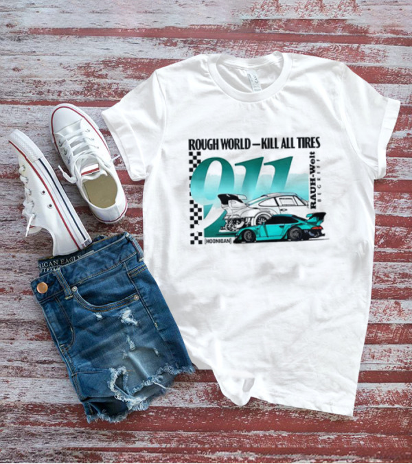 Rough World Kill All Tires Hoonigan RAUH-Welt Begriff 911 T-Shirt