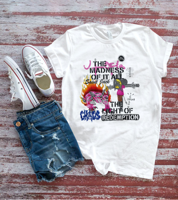 The Madness Of It All Saint Jack Chaos The Light Of Redemption T-Shirt