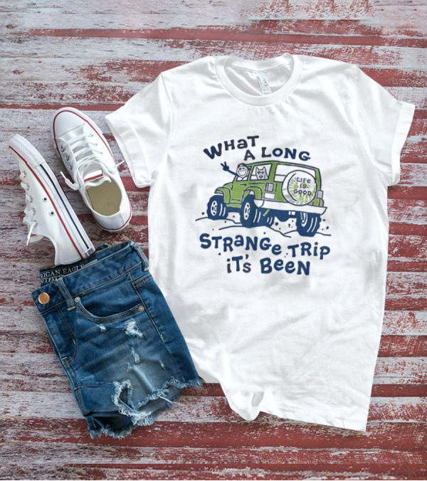 What A Long Strange Trip It's Been Life Is Good Jeep Adventure T-Shirt
