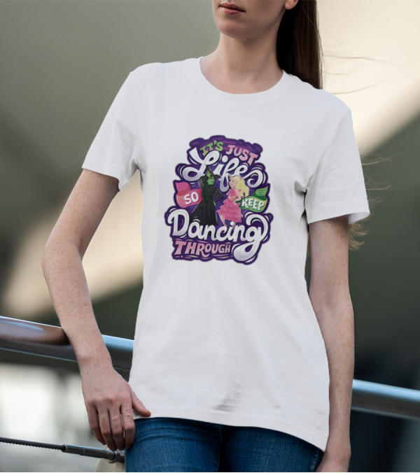 Wicked It's Just Life So Keep Dancing Through Musical T-Shirt