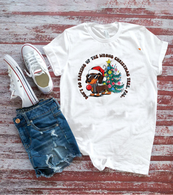 Don't Go Barking Up The Wrong Christmas Tree Pal Dachshund Santa Hat Sunglasses Christmas Tree T-Shirt
