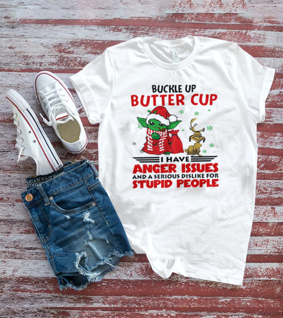 Buckle Up Butter Cup Yoda And Max Anger Issues Serious Dislike For Stupid People T-Shirt