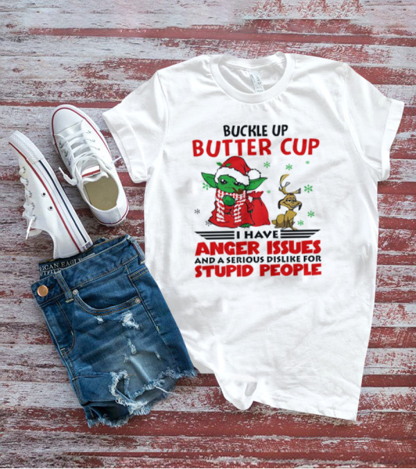 Buckle Up Butter Cup Yoda And Max Anger Issues Serious Dislike For Stupid People T-Shirt