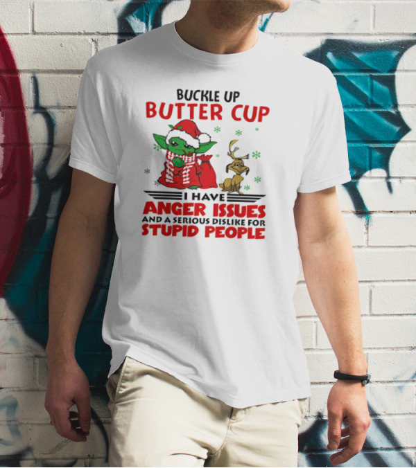 Buckle Up Butter Cup Yoda And Max Anger Issues Serious Dislike For Stupid People T-Shirt