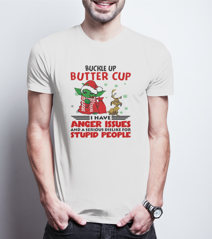 Buckle Up Butter Cup Yoda And Max Anger Issues Serious Dislike For Stupid People T-Shirt