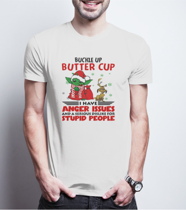 Buckle Up Butter Cup Yoda And Max Anger Issues Serious Dislike For Stupid People T-Shirt