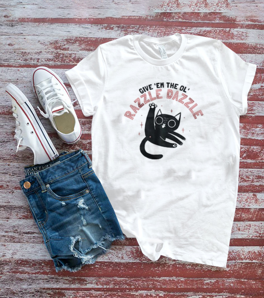 Give 'Em The Ol' Razzle Dazzle Cat T-Shirt