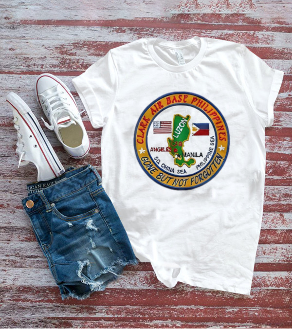 Clark Air Base Philippines Luzon Angeles Manila Gone But Not Forgotten T-Shirt