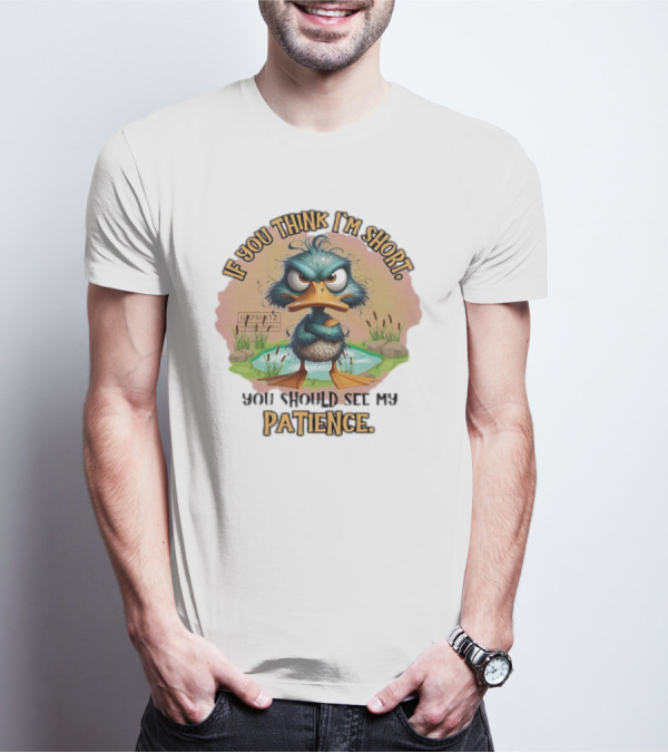 If You Think I'm Short You Should See My Patience Angry Duck T-Shirt