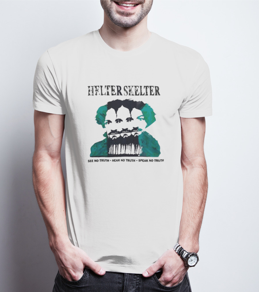 Helter Skelter See No Truth Hear No Truth Speak No Truth T-Shirt