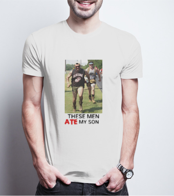 THESE MEN ATE MY SON Running Meme Marines T-Shirt