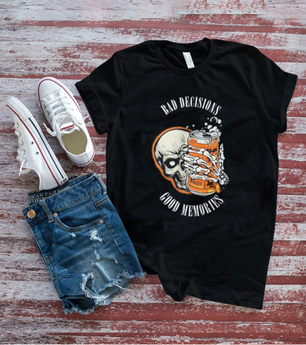 Bad Decisions Good Memories Skull Holding Beer Can T-Shirt