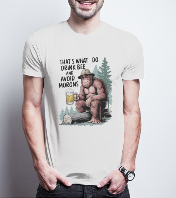 Bigfoot That’s What I Do Drink Beer And Avoid Morons In Forest With Mug T-Shirt