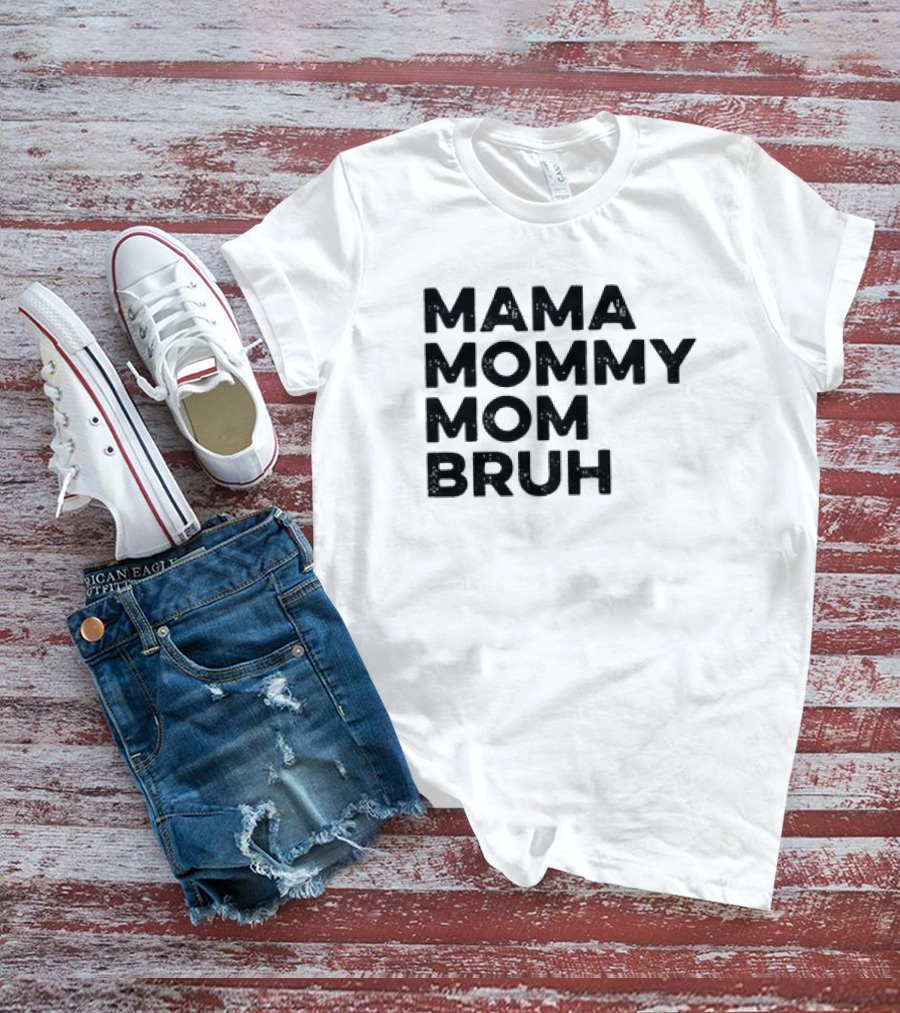 Mama Mommy Mom Bruh Funny Mother's Day Saying T-Shirt
