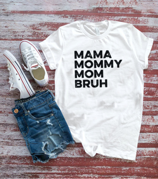 Mama Mommy Mom Bruh Funny Mother's Day Saying T-Shirt