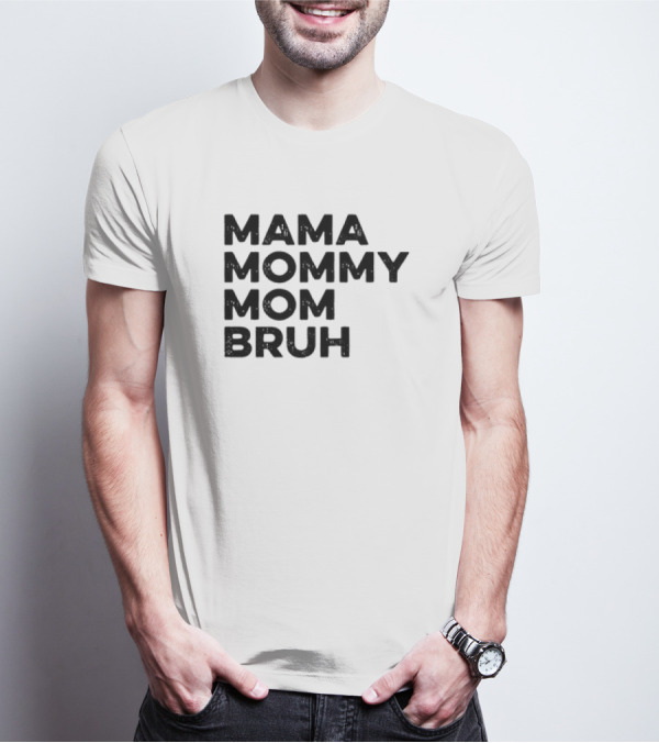 Mama Mommy Mom Bruh Funny Mother's Day Saying T-Shirt