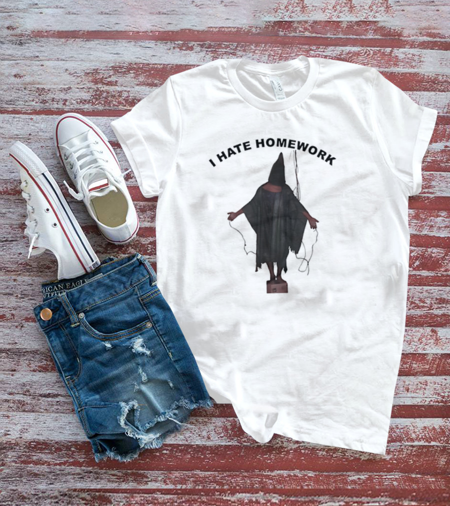 I Hate Homework Abu Ghraib Prisoner T-Shirt