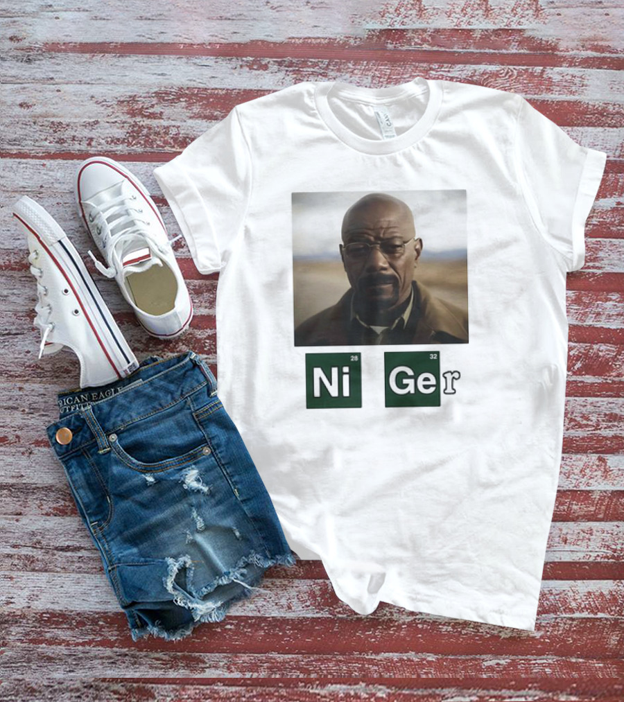 Ni Ger Nickel Germanium Breaking Bad Iconic Scene Meme T-Shirt
