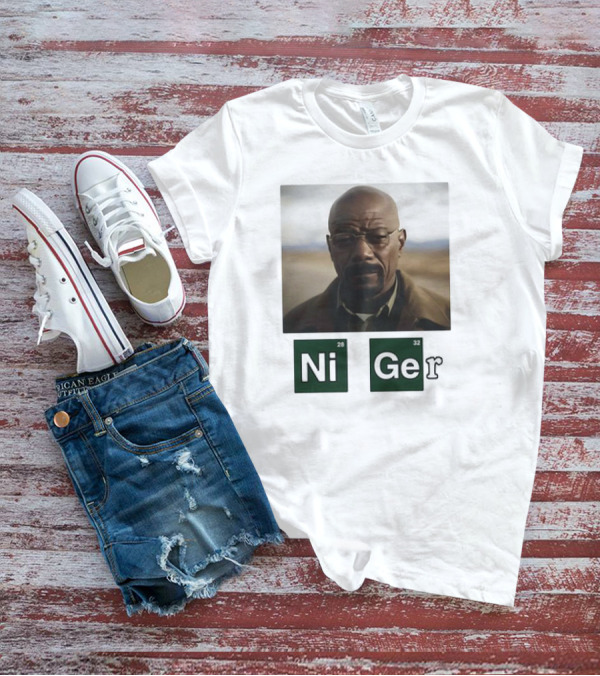 Ni Ger Nickel Germanium Breaking Bad Iconic Scene Meme T-Shirt