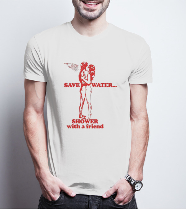 Save Water Shower With A Friend Embrace Under Showerhead T-Shirt