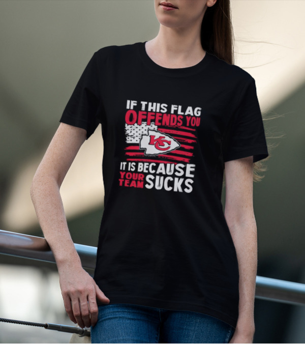 Kc Chiefs If This Flag Offends You It's Because Your Team Sucks T-Shirt
