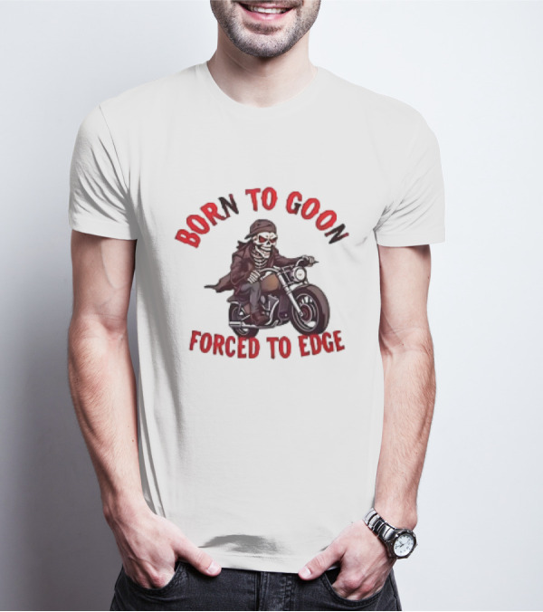 Born To Goon Forced To Edge Skeleton On Motorcycle T-Shirt