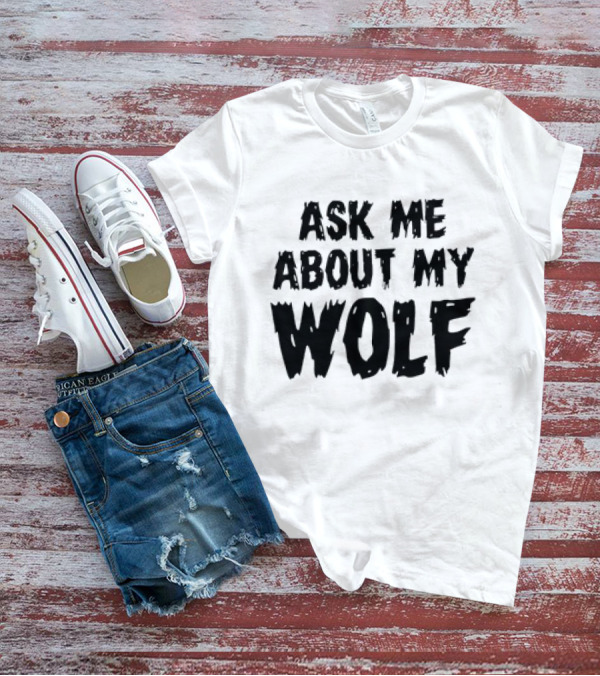 ASK ME ABOUT MY WOLF T-Shirt