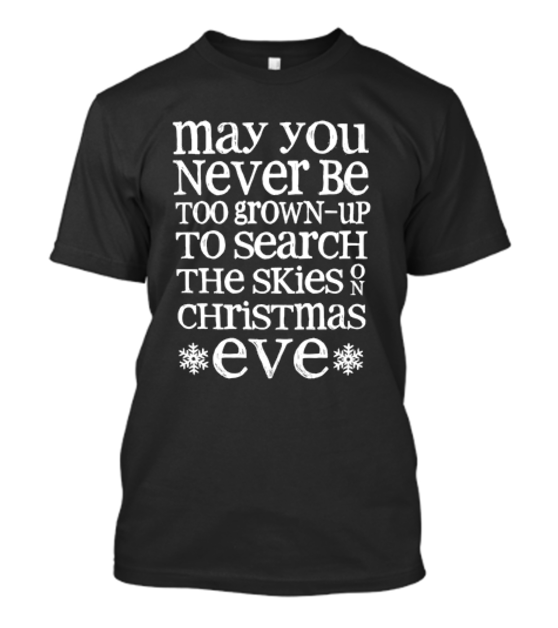 May You Never Be Too Grown-Up To Search The Skies On Christmas Eve T-Shirt