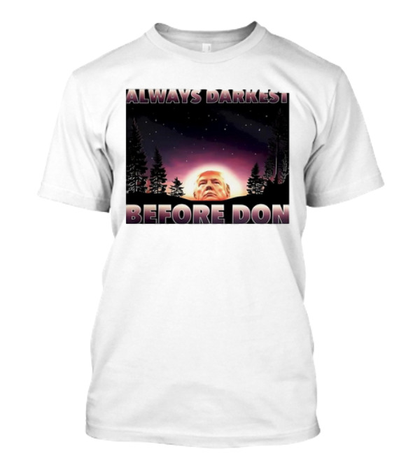 Always Darkest Before Don T-Shirt