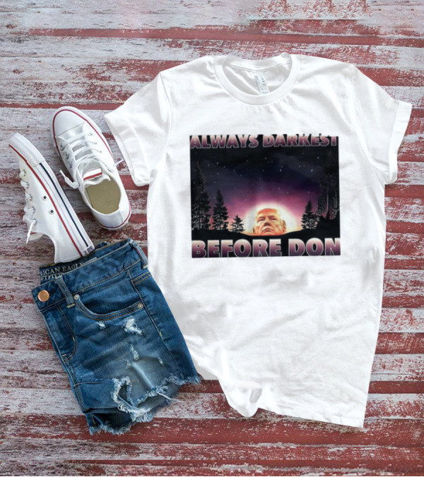 Always Darkest Before Don T-Shirt
