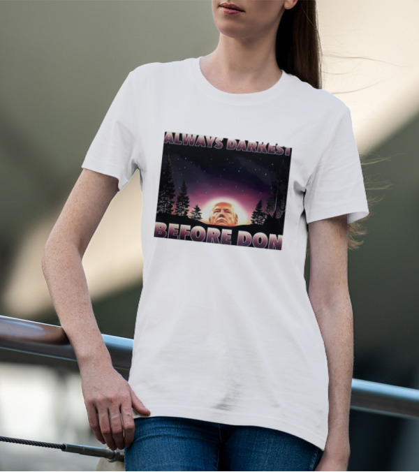 Always Darkest Before Don T-Shirt