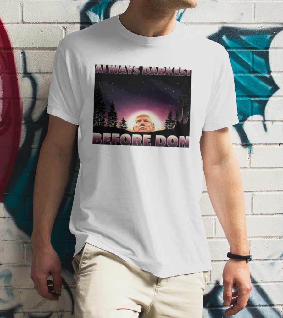 Always Darkest Before Don T-Shirt