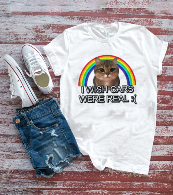 Cat I Wish Cars Were Real :( Rainbow T-Shirt